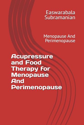 Acupressure and Food Therapy for Menopause And Perimenopause: Menopause And Perimenopause (Medical Books for Common People - Part 2, Band 53)